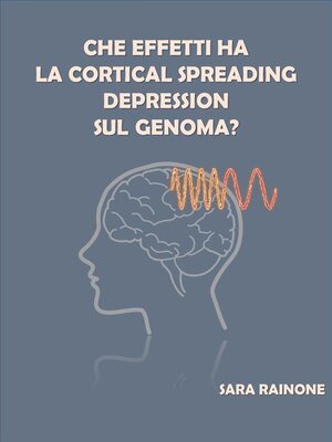 cover image of Che effetti ha la Cortical Spreading Depression sul genoma?